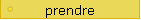 prendre