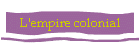 L'empire colonial