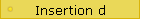 Insertion d