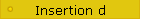 Insertion d
