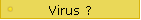 Virus ?