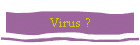 Virus ?